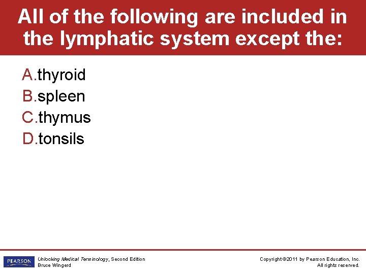 All of the following are included in the lymphatic system except the: A. thyroid