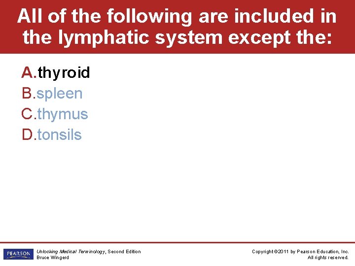 All of the following are included in the lymphatic system except the: A. thyroid