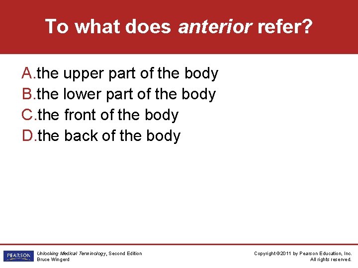 To what does anterior refer? A. the upper part of the body B. the