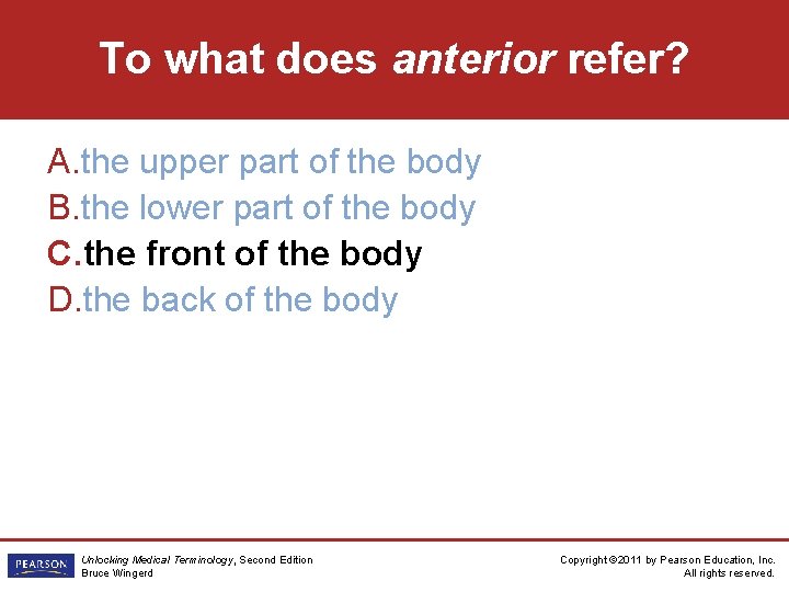 To what does anterior refer? A. the upper part of the body B. the