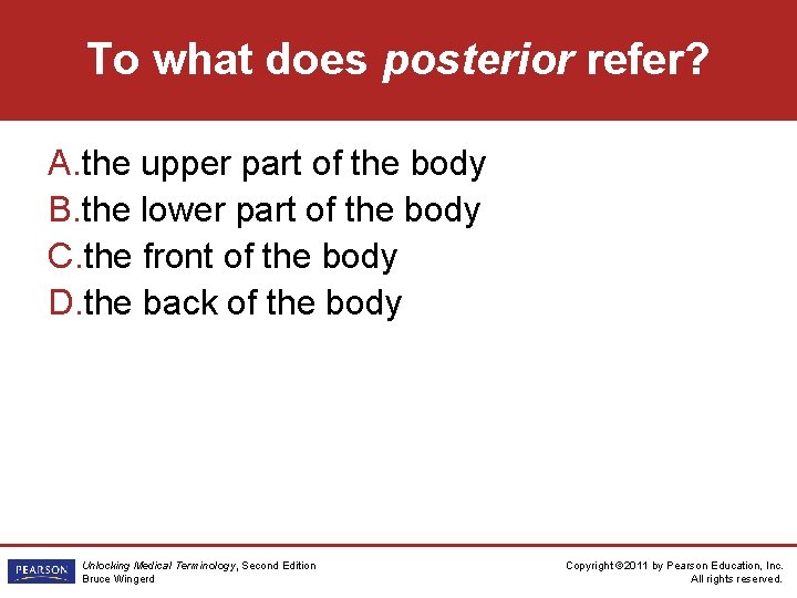 To what does posterior refer? A. the upper part of the body B. the