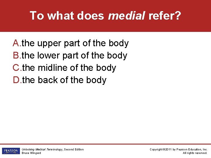 To what does medial refer? A. the upper part of the body B. the
