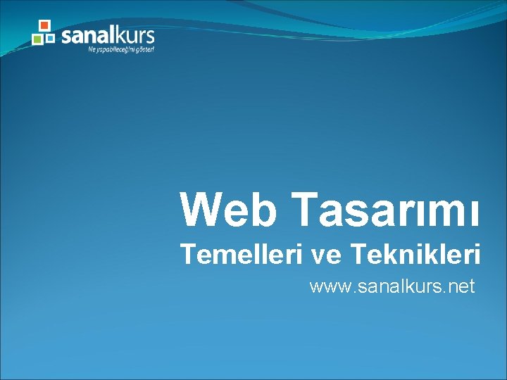 Web Tasarımı Temelleri ve Teknikleri www. sanalkurs. net 