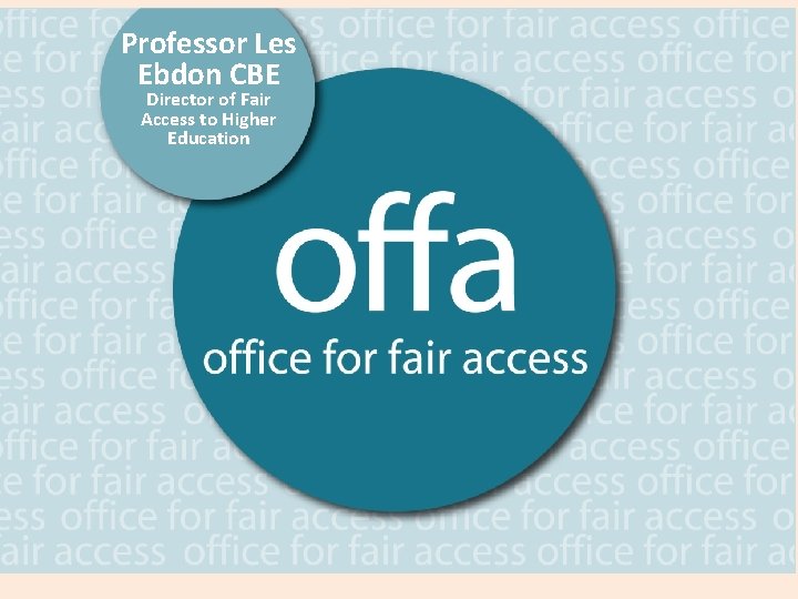 Professor Les Ebdon CBE Director of. CBE Fair Ebdon Access to Higher Director of