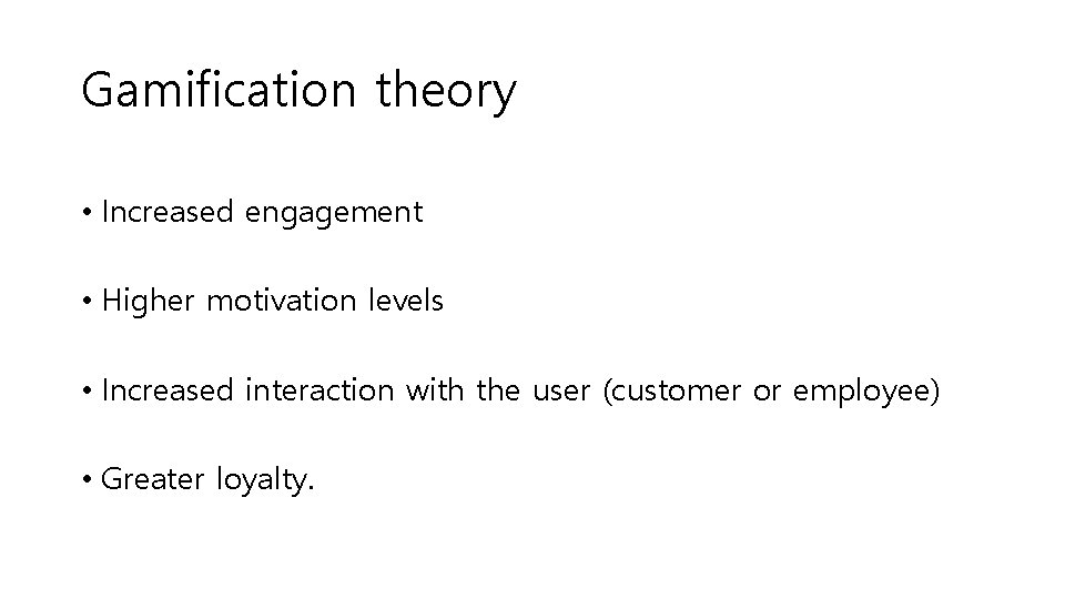 Gamification theory • Increased engagement • Higher motivation levels • Increased interaction with the Gamification theory • Increased engagement • Higher motivation levels • Increased interaction with the