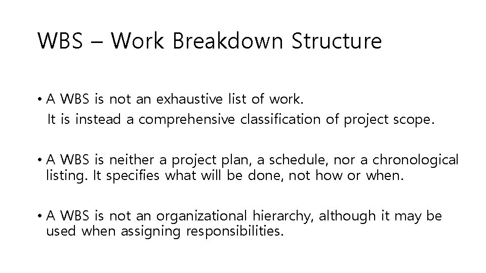 WBS – Work Breakdown Structure • A WBS is not an exhaustive list of WBS – Work Breakdown Structure • A WBS is not an exhaustive list of