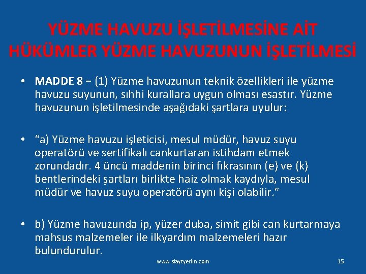 YÜZME HAVUZU İŞLETİLMESİNE AİT HÜKÜMLER YÜZME HAVUZUNUN İŞLETİLMESİ • MADDE 8 − (1) Yüzme