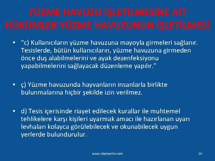 YÜZME HAVUZU İŞLETİLMESİNE AİT HÜKÜMLER YÜZME HAVUZUNUN İŞLETİLMESİ • “c) Kullanıcıların yüzme havuzuna mayoyla