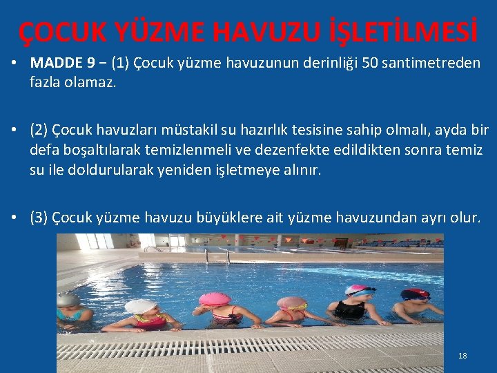 ÇOCUK YÜZME HAVUZU İŞLETİLMESİ • MADDE 9 − (1) Çocuk yüzme havuzunun derinliği 50