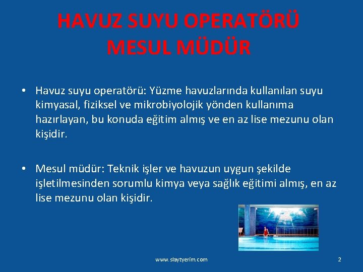 HAVUZ SUYU OPERATÖRÜ MESUL MÜDÜR • Havuz suyu operatörü: Yüzme havuzlarında kullanılan suyu kimyasal,