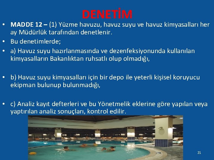 DENETİM • MADDE 12 – (1) Yüzme havuzu, havuz suyu ve havuz kimyasalları her