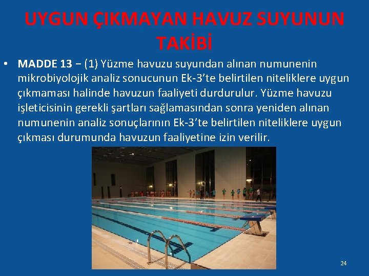 UYGUN ÇIKMAYAN HAVUZ SUYUNUN TAKİBİ • MADDE 13 − (1) Yüzme havuzu suyundan alınan