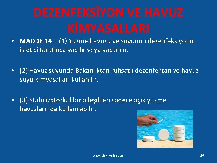 DEZENFEKSİYON VE HAVUZ KİMYASALLARI • MADDE 14 − (1) Yüzme havuzu ve suyunun dezenfeksiyonu