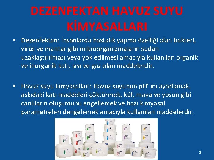 DEZENFEKTAN HAVUZ SUYU KİMYASALLARI • Dezenfektan: İnsanlarda hastalık yapma özelliği olan bakteri, virüs ve