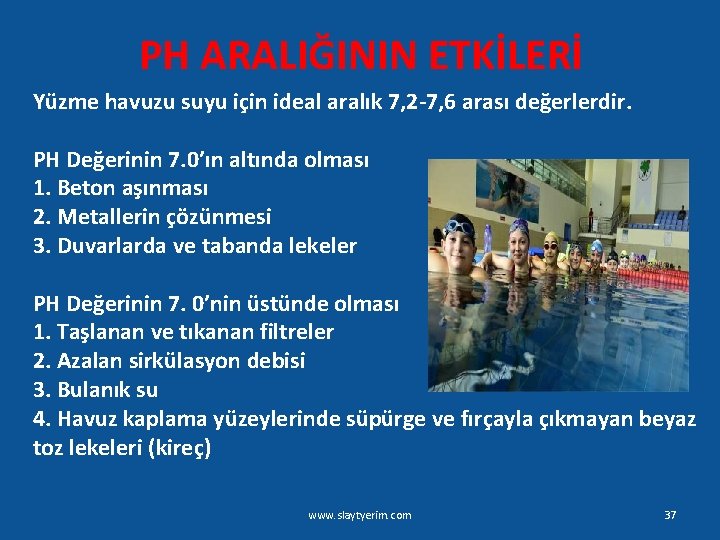 PH ARALIĞININ ETKİLERİ Yüzme havuzu suyu için ideal aralık 7, 2 -7, 6 arası