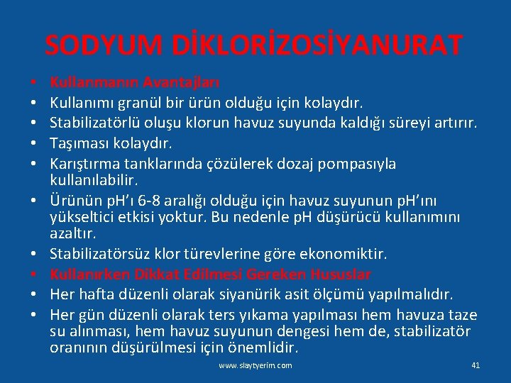 SODYUM DİKLORİZOSİYANURAT • • • Kullanmanın Avantajları Kullanımı granül bir ürün olduğu için kolaydır.