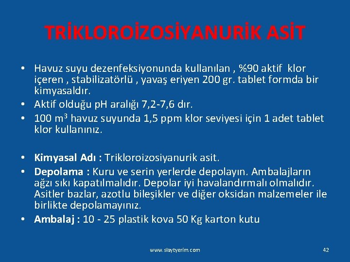 TRİKLOROİZOSİYANURİK ASİT • Havuz suyu dezenfeksiyonunda kullanılan , %90 aktif klor içeren , stabilizatörlü