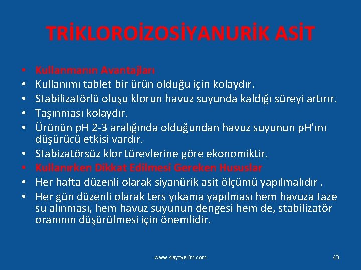 TRİKLOROİZOSİYANURİK ASİT • • • Kullanmanın Avantajları Kullanımı tablet bir ürün olduğu için kolaydır.