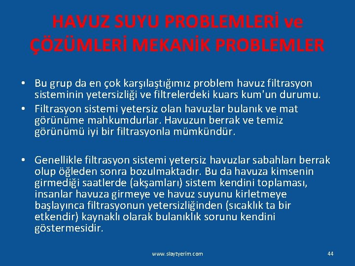 HAVUZ SUYU PROBLEMLERİ ve ÇÖZÜMLERİ MEKANİK PROBLEMLER • Bu grup da en çok karşılaştığımız