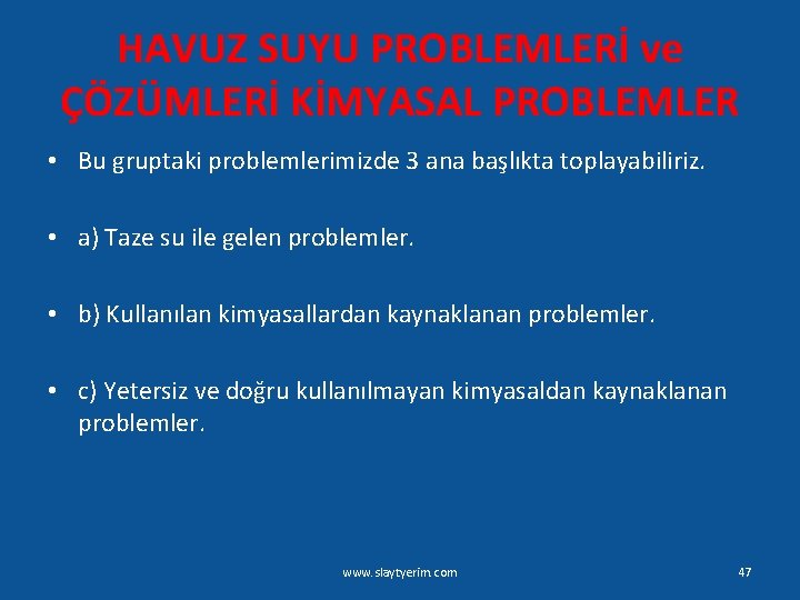 HAVUZ SUYU PROBLEMLERİ ve ÇÖZÜMLERİ KİMYASAL PROBLEMLER • Bu gruptaki problemlerimizde 3 ana başlıkta