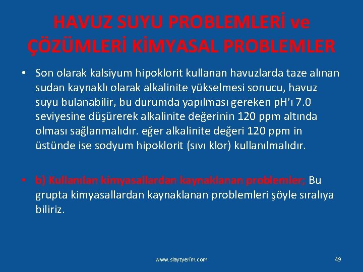 HAVUZ SUYU PROBLEMLERİ ve ÇÖZÜMLERİ KİMYASAL PROBLEMLER • Son olarak kalsiyum hipoklorit kullanan havuzlarda