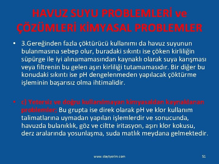 HAVUZ SUYU PROBLEMLERİ ve ÇÖZÜMLERİ KİMYASAL PROBLEMLER • 3. Gereğinden fazla çöktürücü kullanımı da