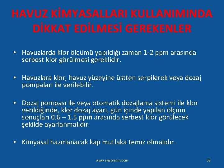 HAVUZ KİMYASALLARI KULLANIMINDA DİKKAT EDİLMESİ GEREKENLER • Havuzlarda klor ölçümü yapıldığı zaman 1 -2