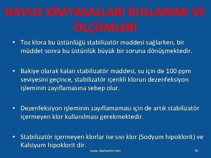 HAVUZ KİMYASALLARI KULLANIMI VE ÖLÇÜMLERİ • Toz klora bu üstünlüğü stabilizatör maddesi sağlarken, bir