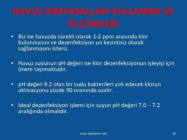 HAVUZ KİMYASALLARI KULLANIMI VE ÖLÇÜMLERİ • Biz ise havuzda sürekli olarak 1 -2 ppm