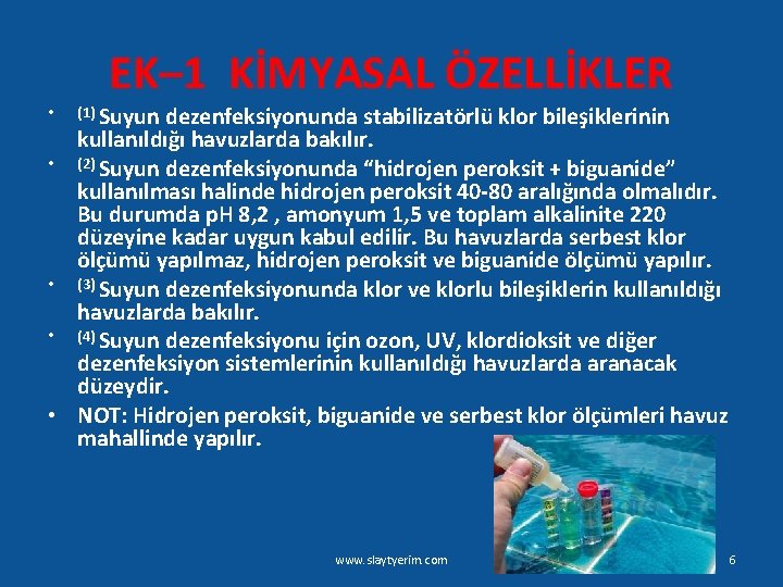 EK– 1 KİMYASAL ÖZELLİKLER dezenfeksiyonunda stabilizatörlü klor bileşiklerinin kullanıldığı havuzlarda bakılır. • (2) Suyun