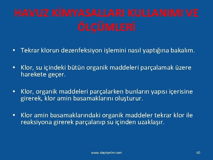 HAVUZ KİMYASALLARI KULLANIMI VE ÖLÇÜMLERİ • Tekrar klorun dezenfeksiyon işlemini nasıl yaptığına bakalım. •