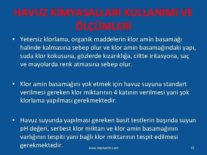 HAVUZ KİMYASALLARI KULLANIMI VE ÖLÇÜMLERİ • Yetersiz klorlama, organik maddelerin klor amin basamağı halinde