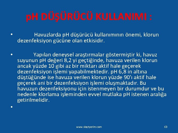 p. H DÜŞÜRÜCÜ KULLANIMI : • Havuzlarda p. H düşürücü kullanımının önemi, klorun dezenfeksiyon