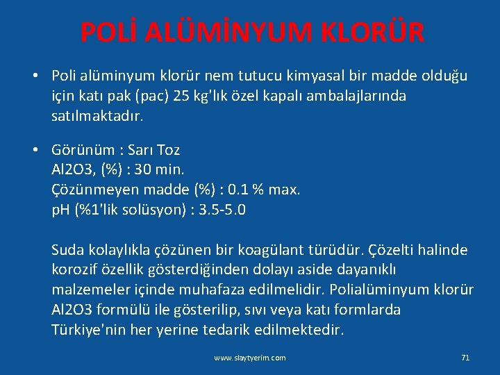 POLİ ALÜMİNYUM KLORÜR • Poli alüminyum klorür nem tutucu kimyasal bir madde olduğu için