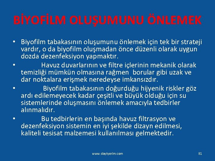 BİYOFİLM OLUŞUMUNU ÖNLEMEK • Biyofilm tabakasının oluşumunu önlemek için tek bir strateji vardır, o