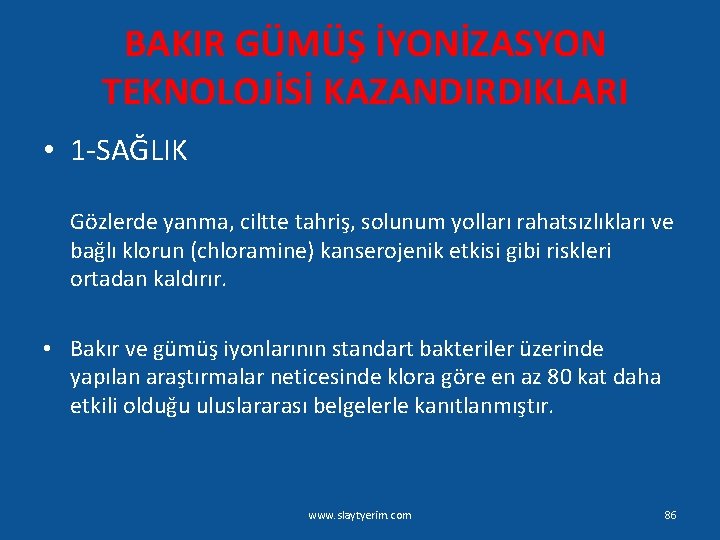 BAKIR GÜMÜŞ İYONİZASYON TEKNOLOJİSİ KAZANDIRDIKLARI • 1 -SAĞLIK Gözlerde yanma, ciltte tahriş, solunum yolları