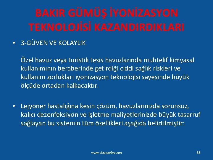 BAKIR GÜMÜŞ İYONİZASYON TEKNOLOJİSİ KAZANDIRDIKLARI • 3 -GÜVEN VE KOLAYLIK Özel havuz veya turistik