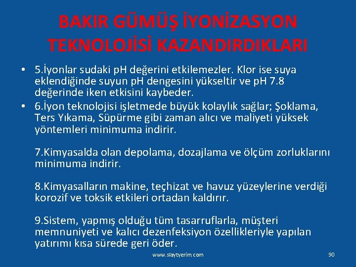 BAKIR GÜMÜŞ İYONİZASYON TEKNOLOJİSİ KAZANDIRDIKLARI • 5. İyonlar sudaki p. H değerini etkilemezler. Klor