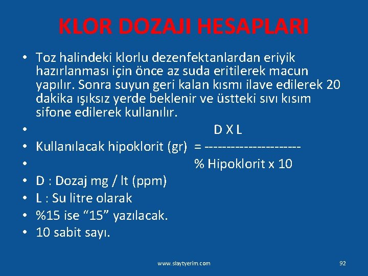 KLOR DOZAJI HESAPLARI • Toz halindeki klorlu dezenfektanlardan eriyik hazırlanması için önce az suda