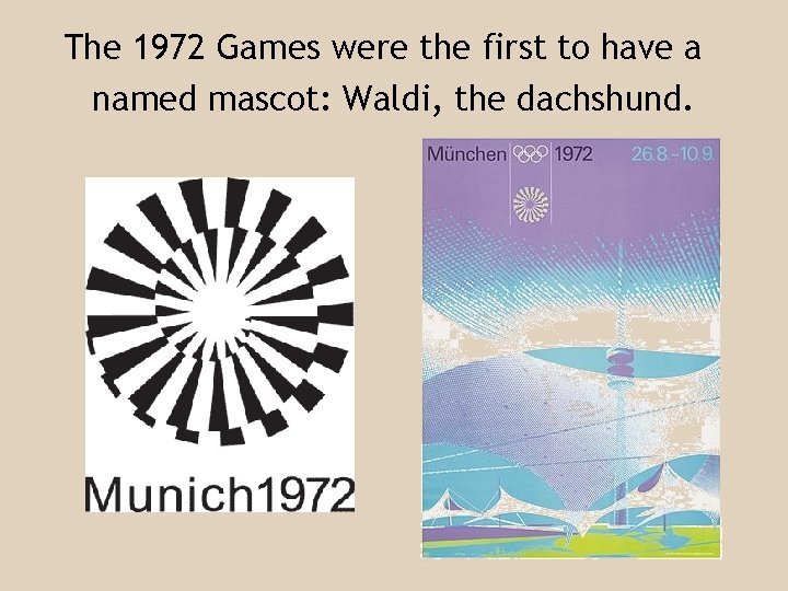 The 1972 Games were the first to have a named mascot: Waldi, the dachshund.