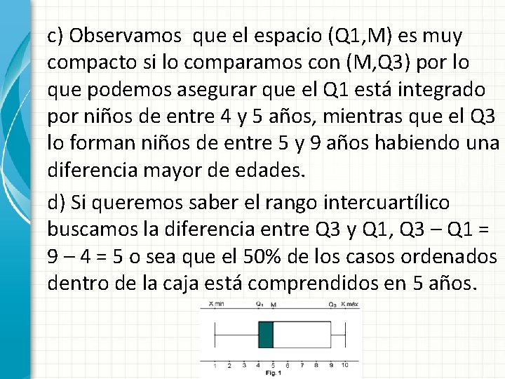 c) Observamos que el espacio (Q 1, M) es muy compacto si lo comparamos