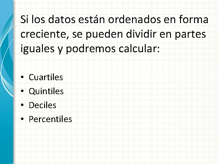 Si los datos están ordenados en forma creciente, se pueden dividir en partes iguales