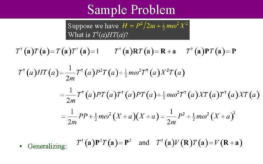 Sample Problem Suppose we have What is T†(a)HT(a)? • Generalizing: 