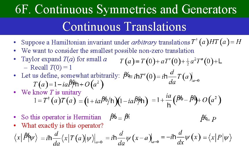 6 F. Continuous Symmetries and Generators Continuous Translations • Suppose a Hamiltonian invariant under
