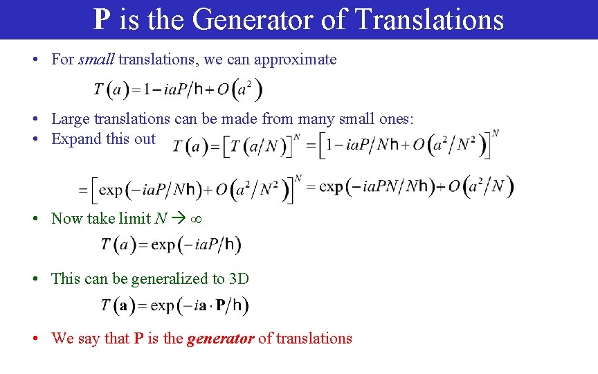 P is the Generator of Translations • For small translations, we can approximate •