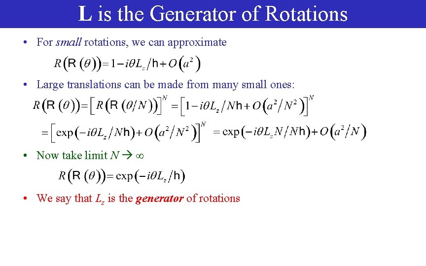 L is the Generator of Rotations • For small rotations, we can approximate •