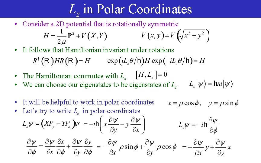 Lz in Polar Coordinates • Consider a 2 D potential that is rotationally symmetric
