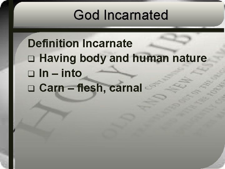 God Incarnated Definition Incarnate q Having body and human nature q In – into