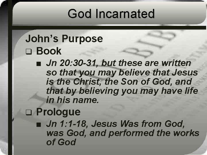 God Incarnated John’s Purpose q Book ■ Jn 20: 30 -31, but these are