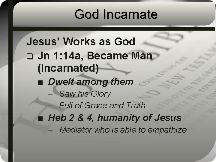 God Incarnate Jesus’ Works as God q Jn 1: 14 a, Became Man (Incarnated)